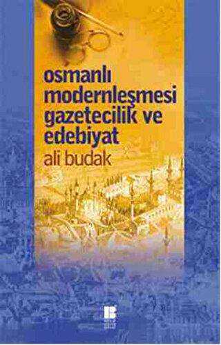 Osmanlı Modernleşmesi Gazetecilik ve Edebiyat - Bilge Kültür Sanat