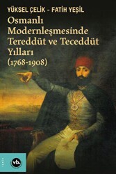 Osmanlı Modernleşmesinde Tereddüt ve Teceddüt Yılları 1768-1908 - Vakıfbank Kültür Yayınları