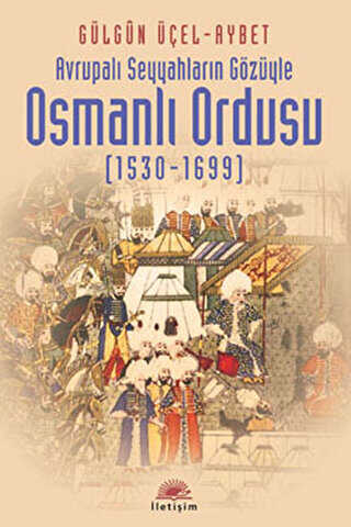 Osmanlı Ordusu 1530-1699 - İletişim Yayınevi