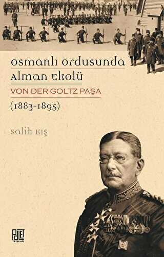 Osmanlı Ordusunda Alman Ekolü Von Der Goltz Paşa 1883-1895