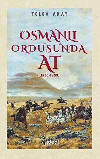 Osmanlı Ordusunda At 1856-1908 - İdeal Kültür Yayıncılık