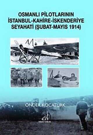 Osmanlı Pilotlarının İstanbul - Kahire - İskenderiye Seyahati Şubat - Mayıs 1914