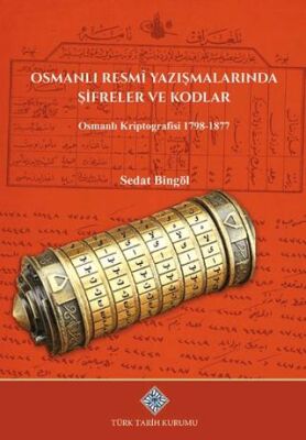 Osmanlı Resmi Yazışmalarında Şifreler ve Kodlar Osmanlı Kriptografisi 1798-1877 - 1