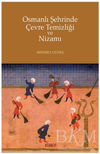 Osmanlı Şehrinde Çevre Temizliği ve Nizamı - Kitabevi Yayınları