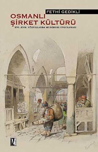 Osmanlı Şirket Kültürü 16. - 17. Yüzyıllarda Mudarebe Uygulaması - 1