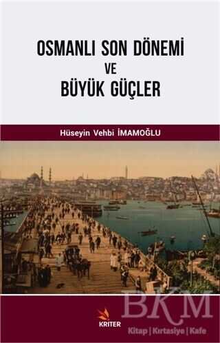 Osmanlı Son Dönemi ve Büyük Güçler - Kriter Yayınları