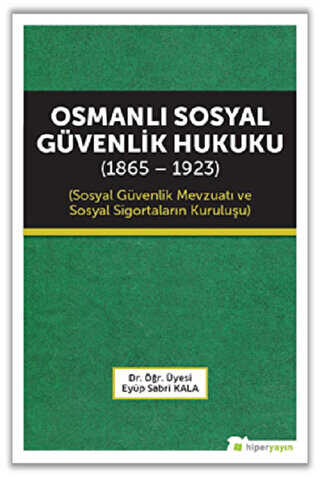 Osmanlı Sosyal Güvenlik Hukuku 1865 - 1923 - Hiperlink Yayınları