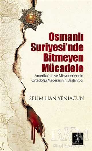 Osmanlı Suriyesi`nde Bitmeyen Mücadele