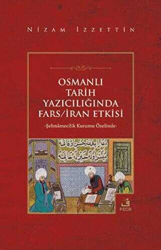 Osmanlı Tarih Yazıcılığında Fars - İran Etkisi
