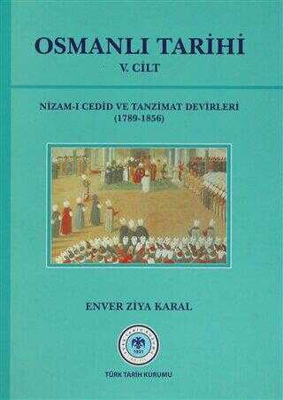 Osmanlı Tarihi 5. Cilt Nizam-ı Cedid ve Tanzimat Devirleri 1789 - 1856