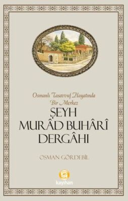 Osmanlı Tasavvuf Hayatında Bir Merkez Şeyh Murad Buhari Dergahı - 1