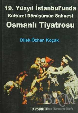 Osmanlı Tiyatrosu - 19. Yüzyıl İstanbul`unda Kültürel Dönüşümün Sahnesi