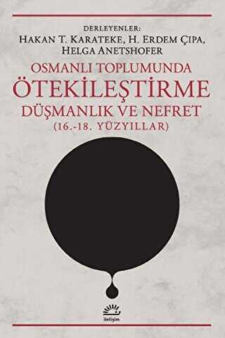 Osmanlı Toplumunda Ötekileştirme, Düşmanlık ve Nefret 16.-18. Yüzyıllar