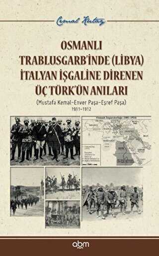 Osmanlı Trablusgarb’inde Libya İtalyan İşgaline Direnen Üç Türk’ün Anıları