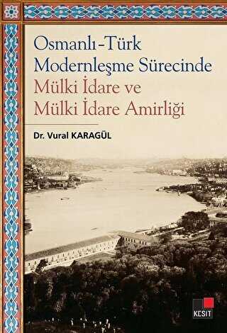 Osmanlı - Türk Modernleşme Sürecinde Mülki İdare ve Mülki İdare Amirliği