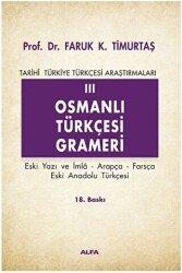 Osmanlı Türkçesi Grameri 3 Eski Yazı ve İmla, Arapça, Farsça, Eski Anadolu Türkçesi Tarihi Türkiye Türkçesi Araştırmaları - Alfa Yayınları - Ders Kitapları
