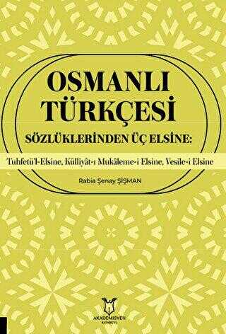 Osmanlı Türkçesi Sözlüklerinden Üç Elsine: Tuhfetü’l-Elsine, Külliyât-ı Mukaleme-i Elsine, Vesile-i 