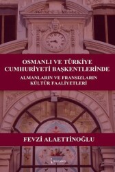 Osmanlı ve Türkiye Cumhuriyeti Başkentlerinde Almanların ve Fransızların Kültür Faaliyetleri - İkinci Adam Yayınları