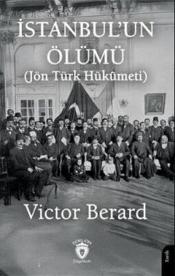 İstanbul`un Ölümü Jön Türk Hükumeti - 1