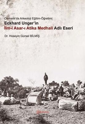 Osmanlı`da Arkeoloji Eğitim-Öğretimi: Eckhard Unger`in İlmi Asarı Atika Medhali Adlı Eseri