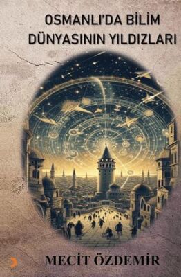Osmanlı’da Bilim Dünyasının Yıldızları - 1