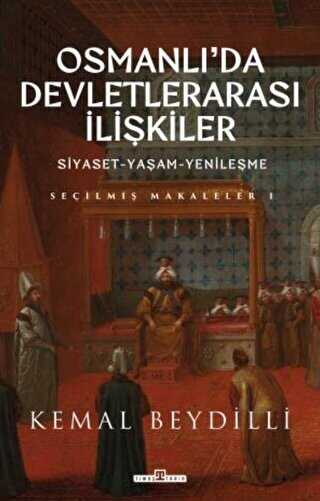 Osmanlı`da Devletlerarası İlişkiler ve Siyaset Yaşam Yenileşme