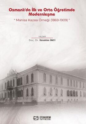 Osmanlı`da İlk ve Orta Öğretimde Modernleşme: Manisa Kazası Örneği 1869-1909