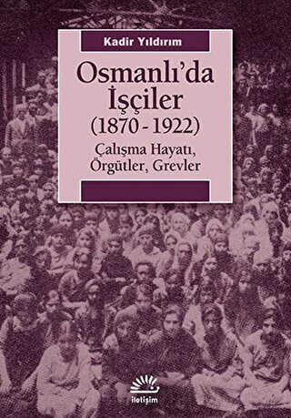 Osmanlı’da İşçiler 1870-1922 - İletişim Yayınevi