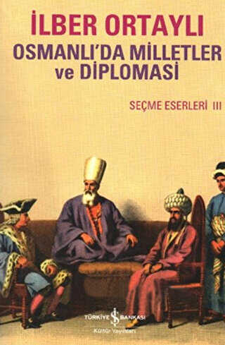 OSMANLIDA MİLLETLER VE DİPLOMASİ - İş Bankası Kültür Yayınları