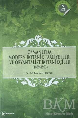 Osmanlı`da Modern Botanik Faaliyetleri ve Oryantalist Botanikçiler 1839-1923 - Fenomen Yayıncılık