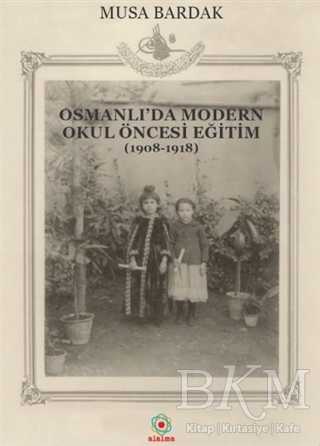 Osmanlı`da Modern Okul Öncesi Eğitim 1908-1918