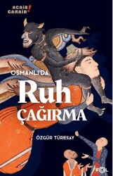 Osmanlı’da Ruh Çağırma 1850’lerden 1910’lara Osmanlı İmparatorluğu’nda Manyetizmacılık ve İspiritizm - Fol Kitap