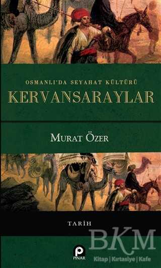 Osmanlı`da Seyahat Kültürü Kervansaraylar - Pınar Yayınları