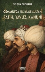 Osmanlı’da Üç Bilge Sultan: Fatih, Yavuz, Kanuni - Gülnar Yayınları