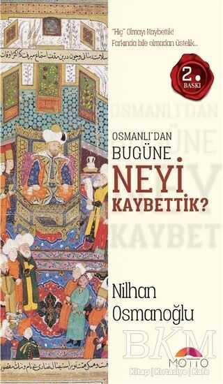 Osmanlı`dan Bugüne Neyi Kaybettik? - Motto Yayınları