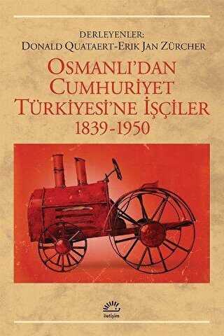 Osmanlı’dan Cumhuriyet Türkiye’sine İşçiler - İletişim Yayınevi