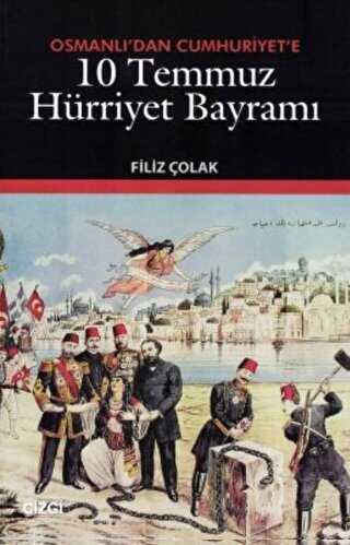 Osmanlı’dan Cumhuriyet’e 10 Temmuz Hürriyet Bayramı - Çizgi Kitabevi Yayınları