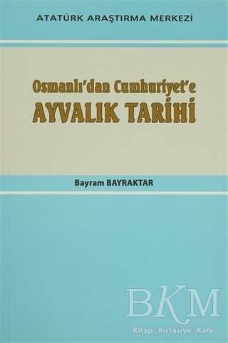 Osmanlı`dan Cumhuriyet`e Ayvalık Tarihi - Atatürk Araştırma Merkezi