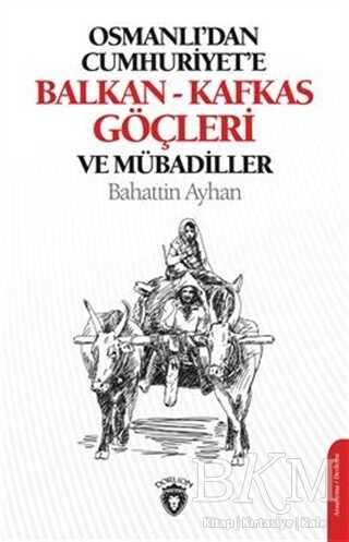 Osmanlı`dan Cumhuriyete Balkan-Kafkas Göçleri Ve Mübadiller - Dorlion Yayınları