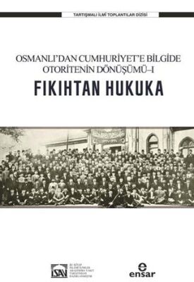 Osmanlı’dan Cumhuriyet’e Bilgide Otoritenin Dönüşümü l Fıkıhtan Hukuka - 1