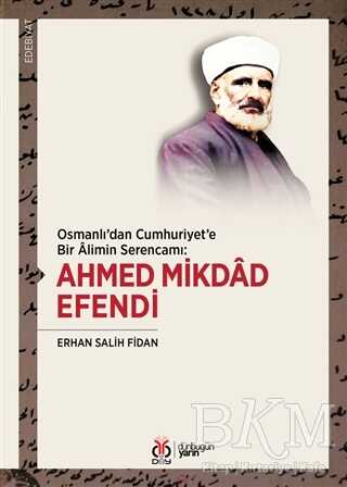Osmanlı`dan Cumhuriyet`e Bir Alimin Serencamı: Ahmed Mikdad Efendi - DBY Yayınları