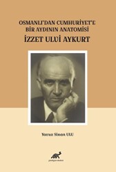 Osmanlı`dan Cumhuriyet`e Bir Aydının Anatomisi İzzet Ulvi Aykurt - Paradigma Akademi Yayınları