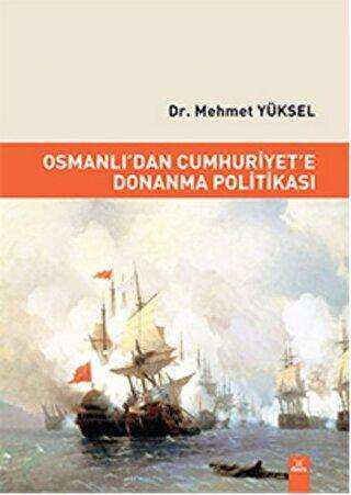 Osmanlı`dan Cumhuriyet`e Donanma Politikası
