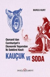 Osmanlı’dan Cumhuriyet’e Ekonomik Yaşamdan İki Sektörel Kesit: Kauçuk ve Soda - Doğu Kitabevi