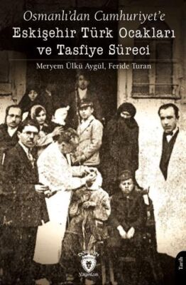Osmanlı’dan Cumhuriyet’e Eskişehir Türk Ocakları ve Tasfiye Süreci - 1