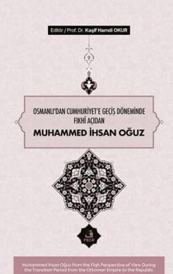 Osmanlı’dan Cumhuriyete Geçiş Döneminde Fıkhî Açıdan Muhammed İhsan Oğuz - 1