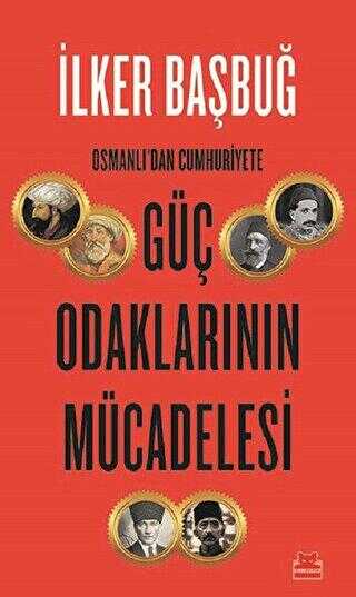 Osmanlı`dan Cumhuriyete Güç Odaklarının Mücadelesi