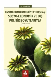 Osmanlı’dan Cumhuriyet’e Haşhaş: Sosyo-Ekonomik ve Dış Politik Boyutlarıyla 1909-1950 - Sonçağ Yayınları