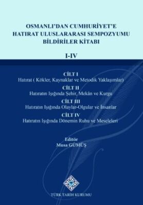 Osmanlı`dan Cumhuriyet`e Hatırat Uluslararası Sempozyumu Bildiriler KitabıI-IV.Cilt - 1