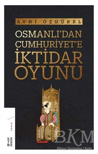 Osmanlı`dan Cumhuriyet`e İktidar Oyunu - Ketebe Yayınları
